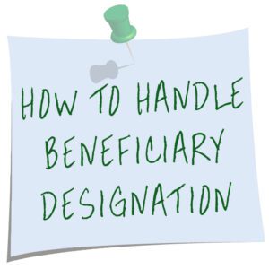 How to handle beneficiary designation